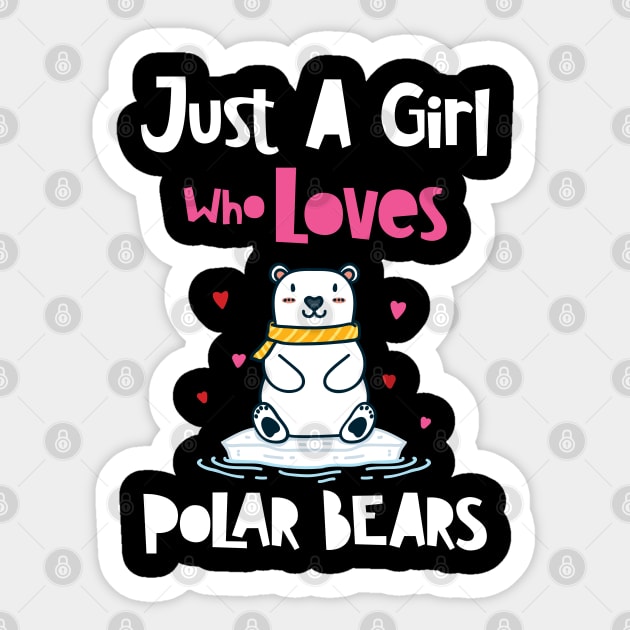 Just A Girl Who Loves Polar Bears Sticker by maxdax